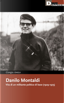 Danilo Montaldi. Vita di un militante politico di base (1929-1975) by Giorgio Amico