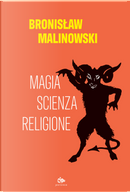 Magia, scienza, religione by Bronislaw Malinowski