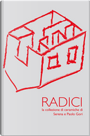 Radici. La collezione di ceramiche di Serena e Paolo Gori by Giuliano Gori, Pietro Gaglianò, Vittorio Corsini