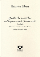 Quello che invecchia sulla pazienza dei frutti verdi by Béatrice Libert