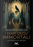 I diari degli immortali. La strega di Salem by Francesco Falconi