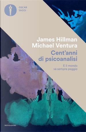 Cent'anni di psicanalisi. E il mondo va sempre peggio by James Hillman, Michael Ventura