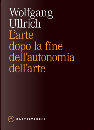 L'arte dopo la fine dell'autonomia dell'arte by Wolfgang H. Ullrich