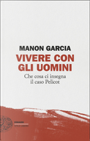 Vivere con gli uomini. Che cosa ci insegna il caso Pelicot by Manon Garcia