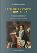 I riti della coppia in Romagna. Corteggiamento, fidanzamento, nozze e vita matrimoniale nella cultura popolare e contadina by Eraldo Baldini