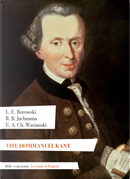 Vite di Immanuel Kant by Andreas Christoph Wasiansk Ehregott, Bernhard Jachmann Reinhold, Ludwig Ernst Borowski