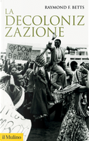 La decolonizzazione by Raymond F. Betts