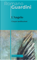 L'angelo. Cinque meditazioni by Romano Guardini