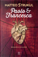 Paolo e Francesca. Romanzo di un amore by Matteo Strukul