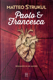 Paolo e Francesca. Romanzo di un amore by Matteo Strukul