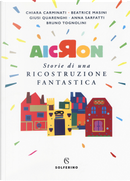 Aicron. Storie di una ricostruzione fantastica by Anna Sarfatti, Beatrice Masini, Bruno Tognolini, Chiara Carminati, Giusi Quarenghi