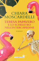 Teresa Papavero e lo scheletro nell'intercapedine by Chiara Moscardelli