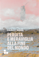 Perdita e meraviglia alla Fine del Mondo by Laura A. Ogden