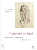 L'ombelico dei limbi seguito dalla Corrispondenza con Jacques Rivière by Antonin Artaud