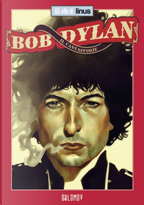 Bob Dylan. Il cantastorie