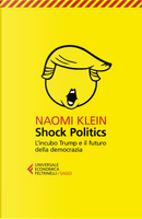 Shock politics. L'incubo Trump e il futuro della democrazia by Naomi Klein