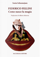 Federico Fellini. Come nasce la magia by Sonia Schoonejans