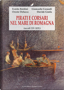 Pirati e corsari nel mare di Romagna (secoli XV-XIX) by Eraldo Baldini, Giancarlo Cerasoli, Oreste Delucca