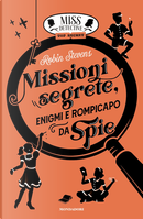 Missioni segrete, enigmi e rompicapo da spie. Miss Detective top secret by Robin Stevens