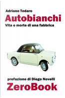 Autobianchi. Vita e morte di una fabbrica by Adriano Todaro