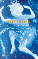 I miei ultimi 10 minuti e 38 secondi in questo strano mondo by Elif Shafak
