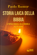 Storia laica della Bibbia. Il popolo ebraico, dalle origini ai giorni nostri by Paolo Rumor