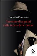 Taccuino d'appunti sulla teoria delle ombre by Roberto Centazzo