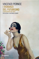 I romanzi del Futurismo. L'avanguardia per tutti by Vincenzo Pernice