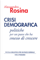 Crisi demografica. Politiche per un paese che ha smesso di crescere by Alessandro Rosina