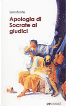 Apologia di Socrate ai giudici by Senofonte