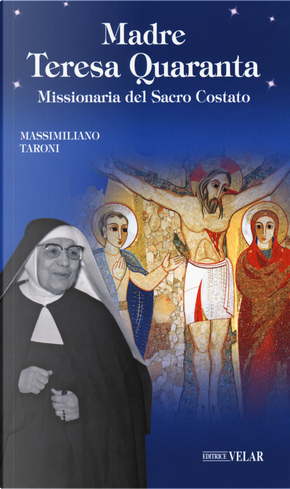 Madre Teresa Quaranta. Missionaria del Sacro Costato by Massimiliano Taroni
