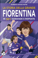 La storia della grande Fiorentina in 501 domande e risposte by Roberto Davide Papini