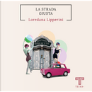 La strada giusta by Loredana Lipperini