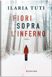 Fiori sopra l'inferno by Ilaria Tuti