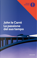 La passione del suo tempo by John le Carré
