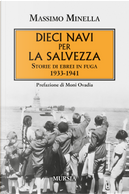 Dieci navi per la salvezza. Storie di ebrei in fuga 1933-1941 by Massimo Minella