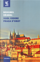 Vuol vedere Praga d'oro? by Bohumil Hrabal