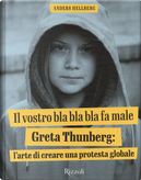 Il vostro bla bla bla fa male. Greta Thunberg: l'arte di creare una protesta globale by Anders Hellberg