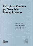 La stele di Kaminia, gli Etruschi e l'isola di Lemno by Carlo De Domenico, Emanuele Papi, Germano Sarcone, Riccardo Di Cesare