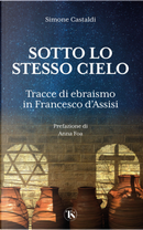 Sotto lo stesso cielo. Tracce di ebraismo in Francesco d'Assisi by Simone Castaldi