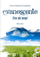 Evanescente fine dei tempi by Franco Emanuele Carigliano