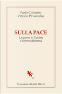 Sulla pace. La guerra in Ucraina e l'eterno dilemma by Furio Colombo, Vittorio Pavoncello
