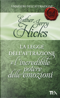 La legge dell'attrazione e l'incredibile potere delle emozioni by Esther Hicks, Jerry Hicks