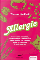 Allergic. Conoscere, prevenire, curare allergie e intolleranze in un mondo che cambia e che fa cambiare il nostro corpo by Theresa MacPhail