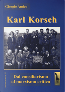 Karl Korsch. Dal consiliarismo al marxismo critico by Giorgio Amico