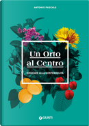 Un orto al centro. Educare alla sostenibilità by Antonio Pascale