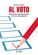 Al voto. Riflessioni sull’astensione e le sue conseguenze by Saulle Panizza