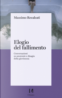 Elogio del fallimento. Conversazioni su anoressie e disagio della giovinezza by Massimo Recalcati