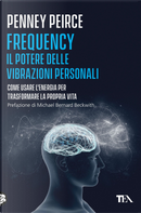 Frequency. Il potere delle vibrazioni personali by Penney Peirce