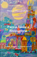 Pazzia, gioia e rivoluzione. Poesie e canzoni di protesta a 360 gradi by Paolo Pellegrino